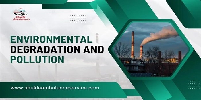 Environmental Degradation and Pollution